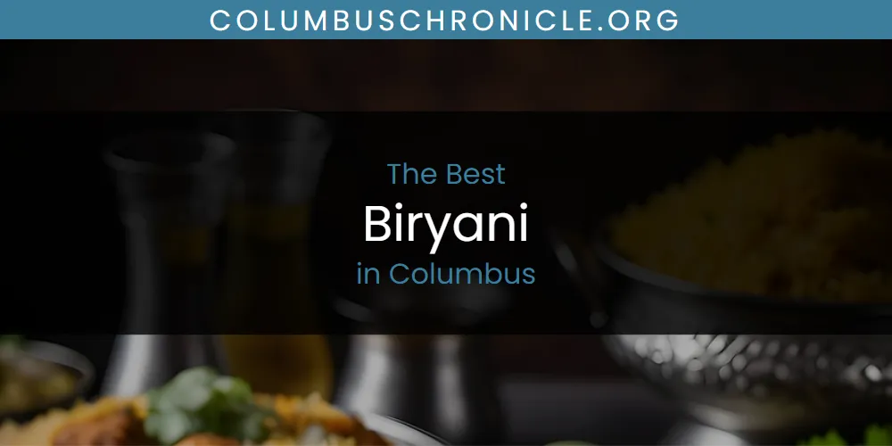 The Absolute Best Biryani in Columbus  [Updated 2025]