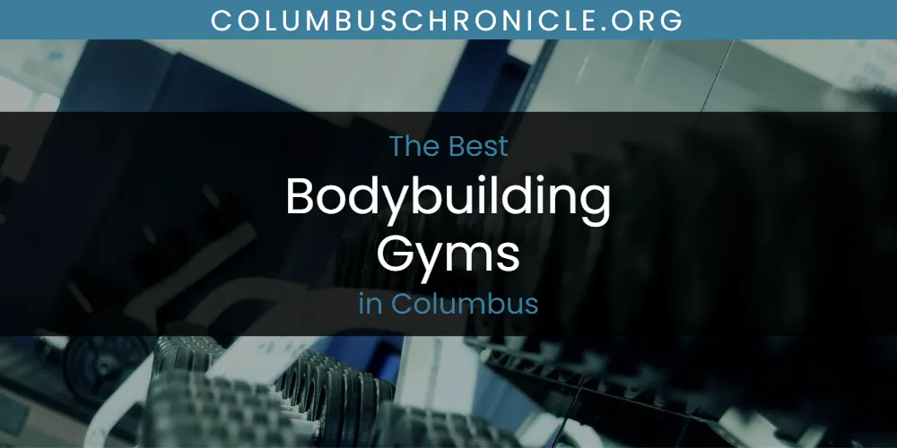The Absolute Best Bodybuilding Gyms in Columbus  [Updated 2025]