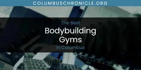 Best Bodybuilding Gyms in Columbus: Complete Guide
