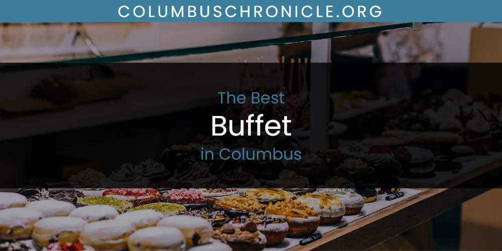 The Absolute Best Buffet in Columbus  [Updated 2025]