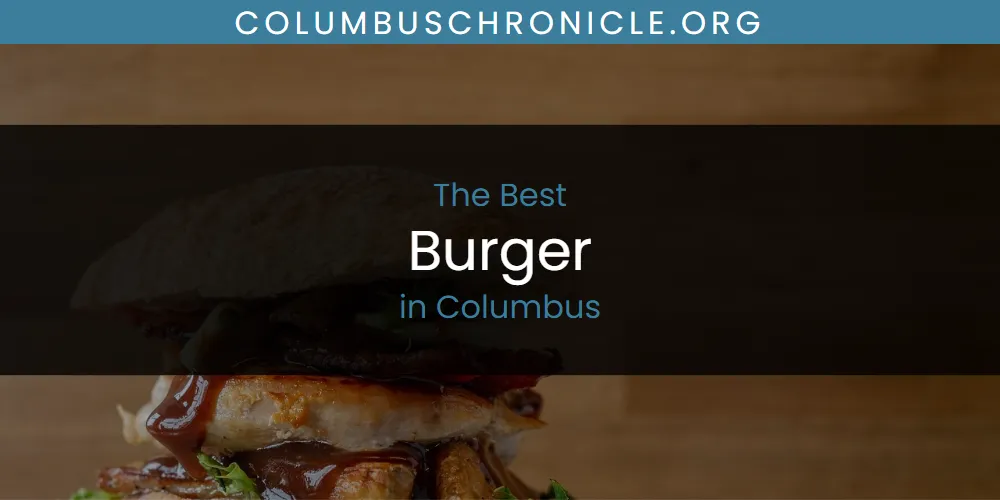 The Absolute Best Burger in Columbus  [Updated 2025]