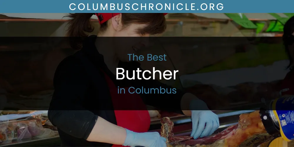 The Top-Rated Butcher in Columbus for 2026
