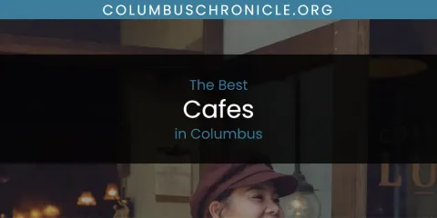 Best Cafes in Columbus: Our Expert Picks
