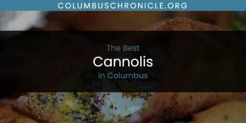 The Absolute Best Cannolis in Columbus