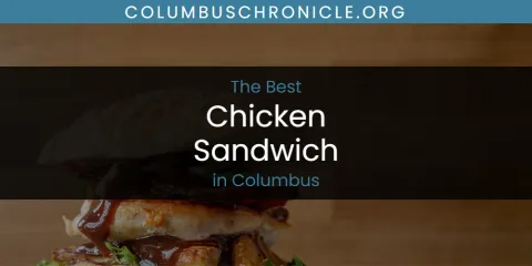 Ranked: Best Chicken Sandwich in Columbus