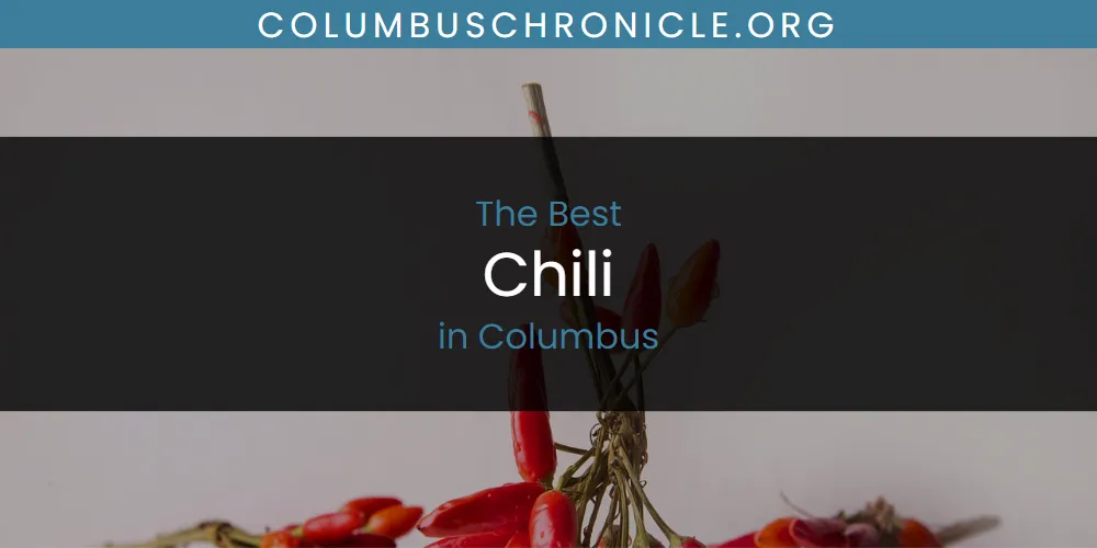 The Absolute Best Chili in Columbus  [Updated 2025]