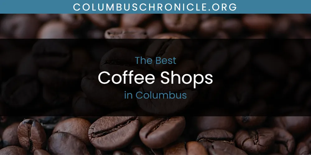 The Absolute Best Coffee Shops in Columbus  [Updated 2025]