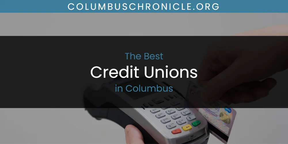 The Absolute Best Credit Unions in Columbus  [Updated 2025]