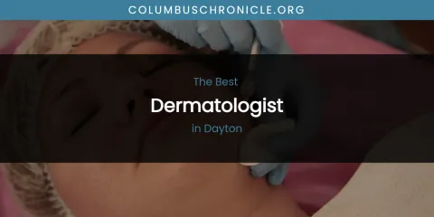 The Absolute Best Dermatologist in Dayton