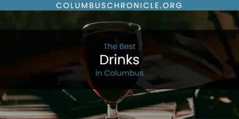 Best Drinks in Columbus: Ultimate Guide