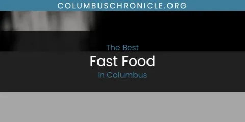 Best Fast Food in Columbus: Our Expert Picks