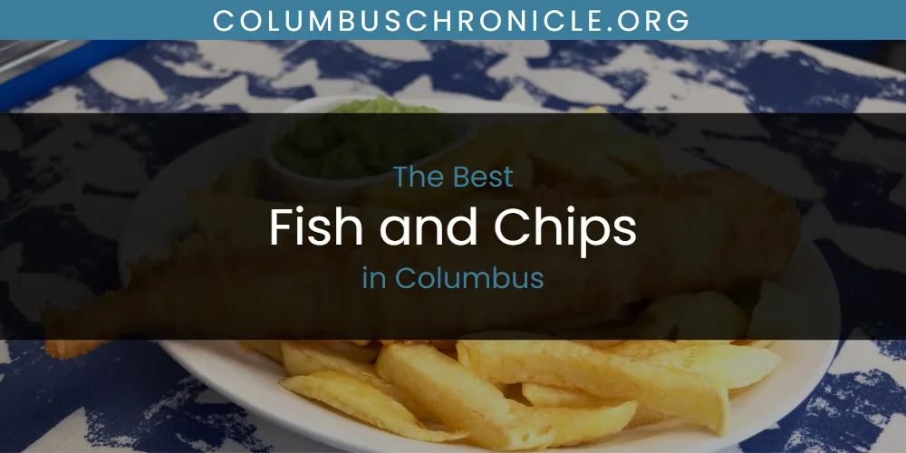 The Absolute Best Fish and Chips in Columbus  [Updated 2025]