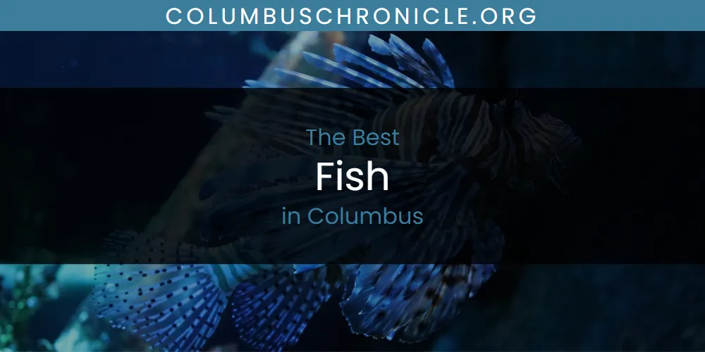 The Absolute Best Fish in Columbus  [Updated 2025]