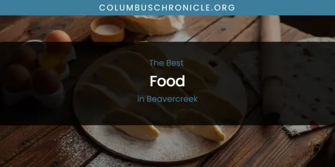 The Absolute Best Food in Beavercreek