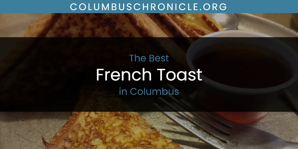 The Absolute Best French Toast in Columbus featured