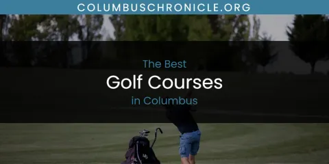 The Best Golf Courses in Columbus List
