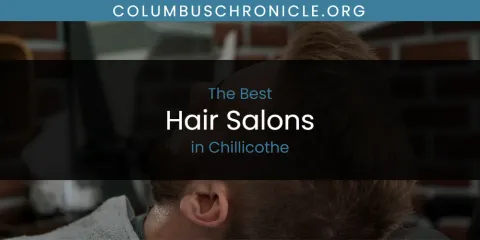 The Absolute Best Hair Salons in Chillicothe
