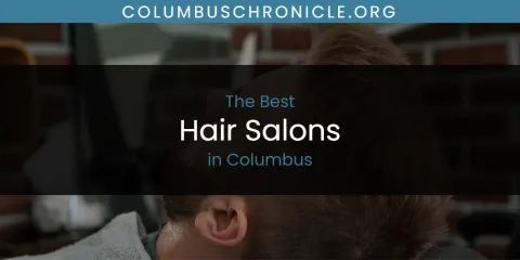 The Absolute Best Hair Salons in Columbus
