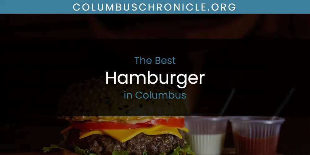 The Absolute Best Hamburger in Columbus  [Updated 2025]