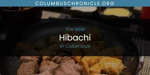 Best Hibachi in Columbus: Our Expert Picks