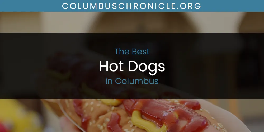 Best Hot Dogs in Columbus: Our Expert Picks