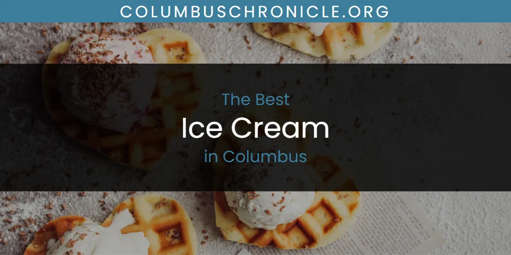 The Absolute Best Ice Cream in Columbus  [Updated 2025]