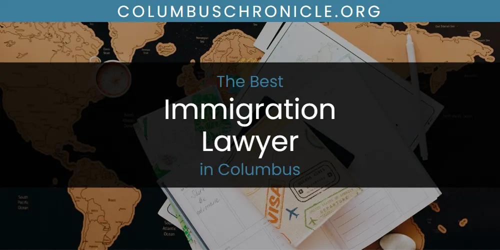 The Absolute Best Immigration Lawyer in Columbus  [Updated 2025]