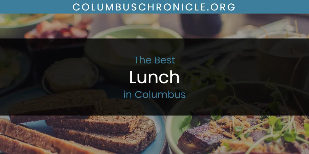 The Absolute Best Lunch in Columbus  [Updated 2025]