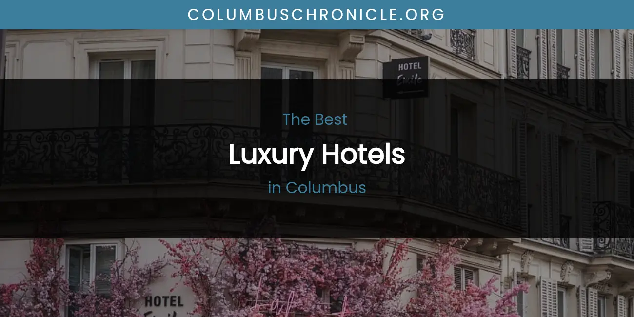The Absolute Best Luxury Hotels in Columbus featured