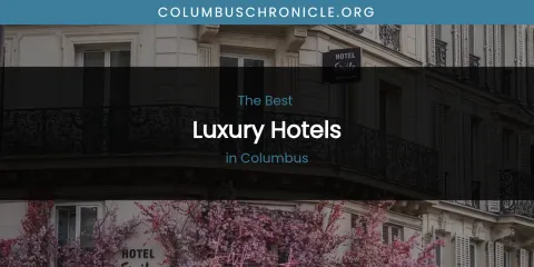 The Absolute Best Luxury Hotels in Columbus