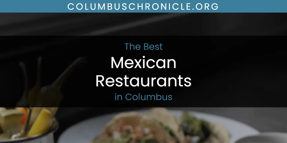 The Absolute Best Mexican Restaurants in Columbus  [Updated 2025]