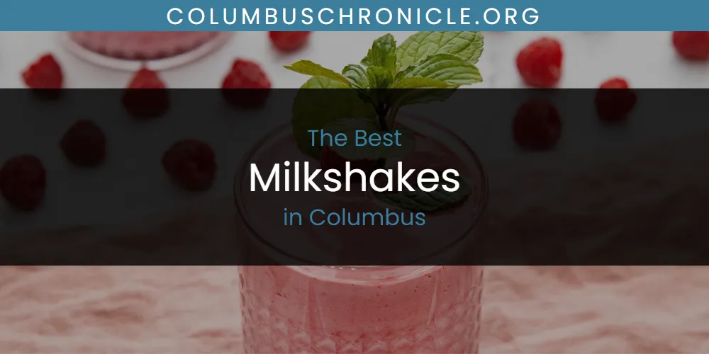 The Absolute Best Milkshakes in Columbus  [Updated 2025]