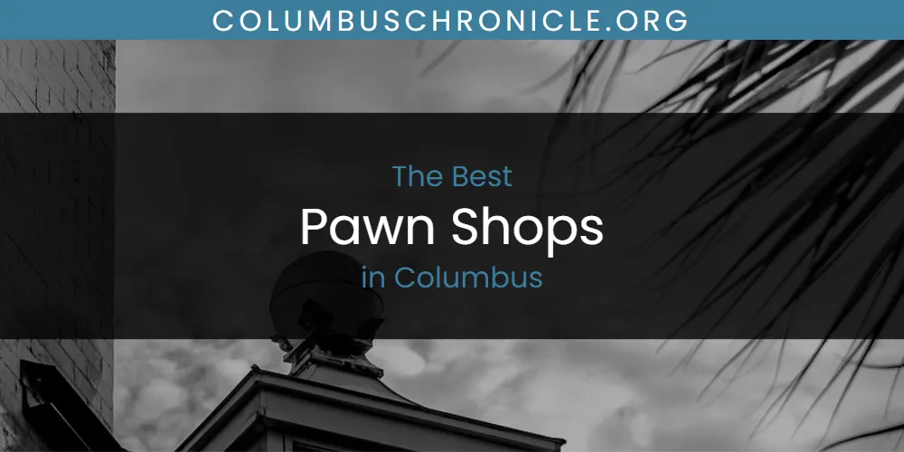 Best Pawn Shops in Columbus: 2026 Ultimate Guide