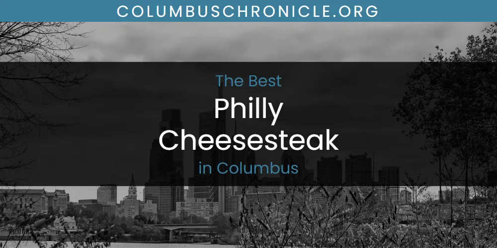 The Absolute Best Philly Cheesesteak in Columbus  [Updated 2025]