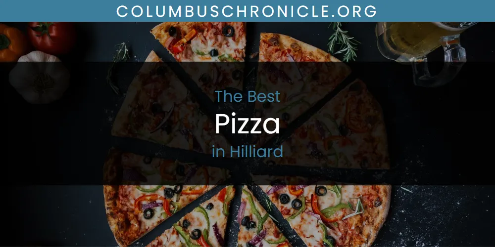 The Absolute Best Pizza in Hilliard  [Updated 2025]