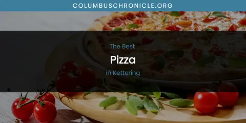 Kettering's Best Pizza