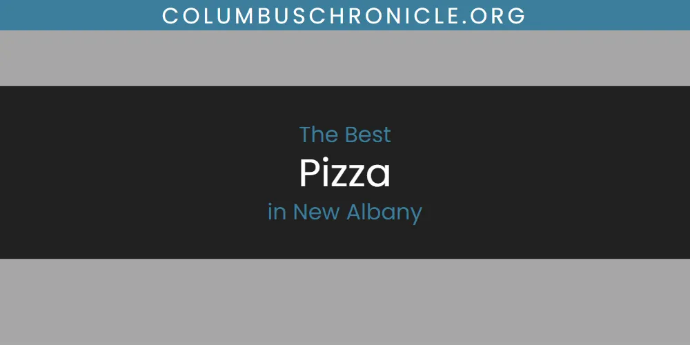 Discover the Best Pizza in New Albany (2026)