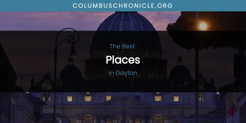 The Absolute Best Places in Dayton