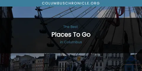 The Absolute Best Places to Go in Columbus