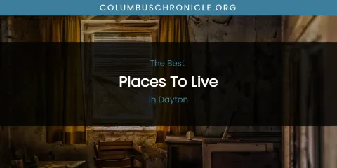 The Absolute Best Places to Live in Dayton