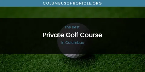 The Absolute Best Private Golf Course in Columbus
