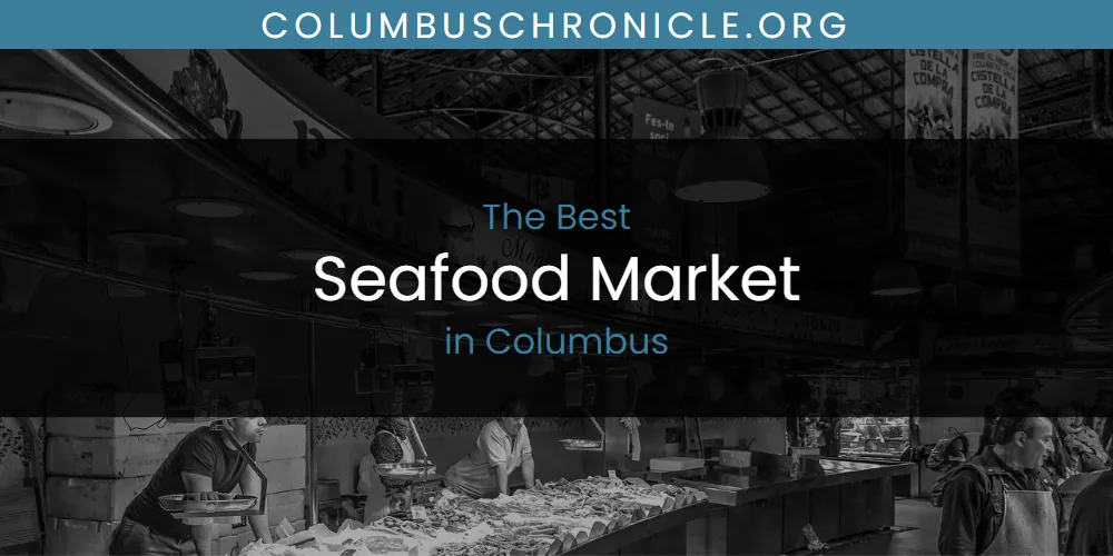 Best Seafood Market in Columbus: 2026 Ultimate Guide