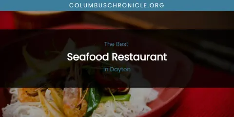 The Absolute Best Seafood Restaurant in Dayton