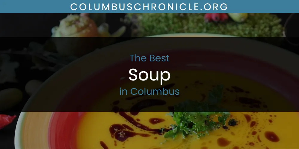 The Absolute Best Soup in Columbus  [Updated 2025]