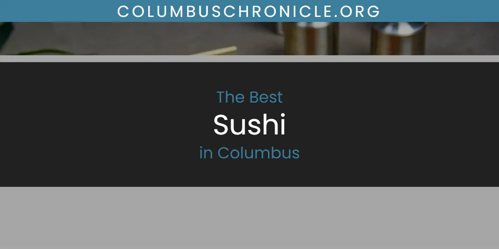 The Absolute Best Sushi in Columbus  [Updated 2025]