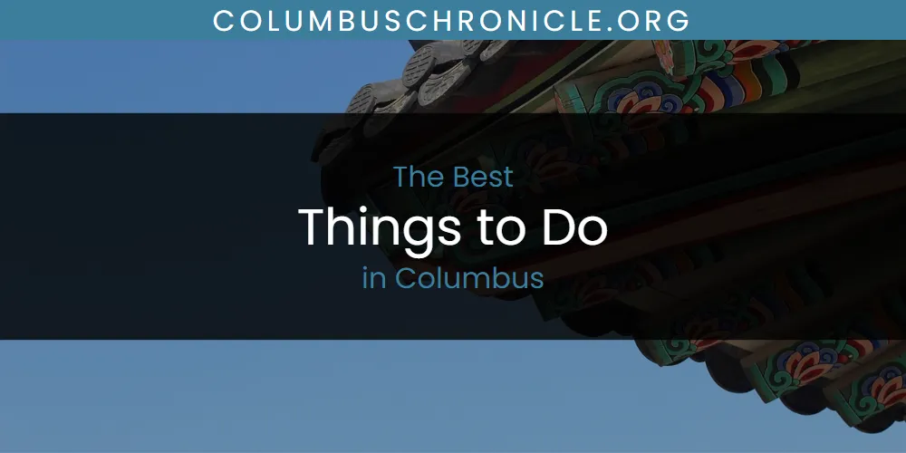 The Absolute Best Things to Do in Columbus  [Updated 2025]