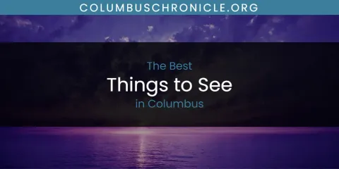 Discover the Best Things to See in Columbus