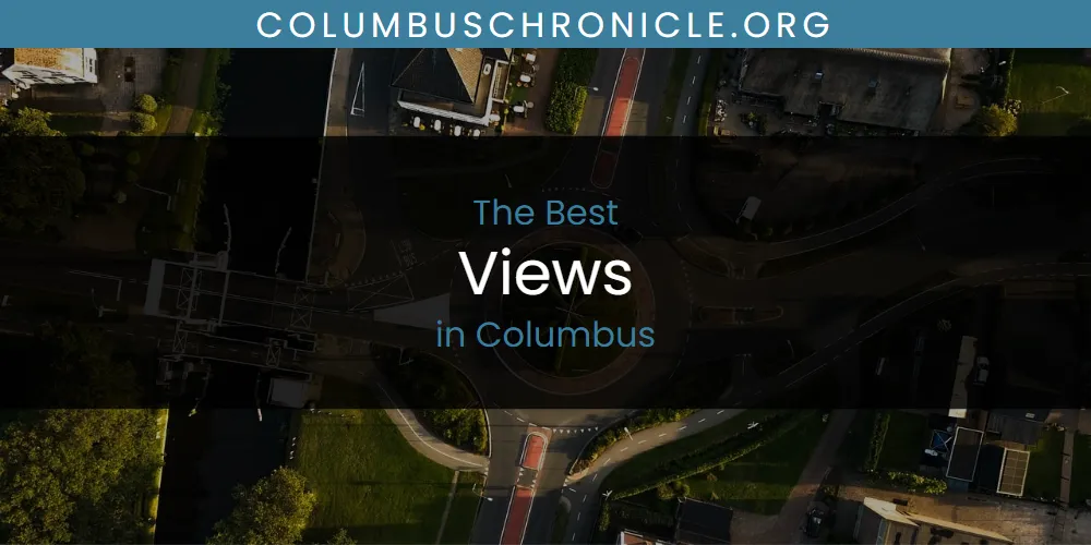 The Absolute Best Views in Columbus  [Updated 2025]